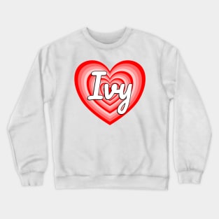 I Love Ivy Heart Ivy Name Funny Ivy Crewneck Sweatshirt